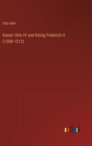Kaiser Otto IV und König Friderich II (1208-1212)