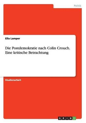 Die Postdemokratie Nach Colin Crouch. Eine Kritische Betrachtung