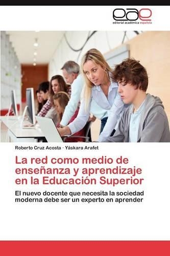 La Red Como Medio de Ensenanza y Aprendizaje En La Educacion Superior: (Spanish)