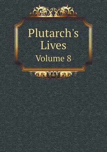 Plutarch's Lives Volume 8: (English)