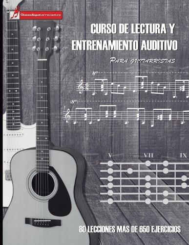 Curso de lectura y entrenamiento auditivo para guitarristas: Aprenda a leer partituras y mejore sus capacidades auditivas