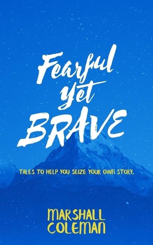 Fearful Yet Brave: Tales to Help You Seize Your Own Story(3 Your Story)