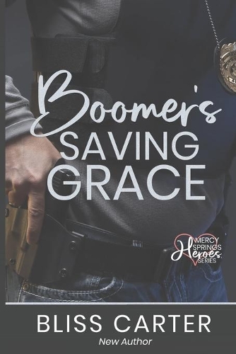 Boomer's Saving Grace: Mercy Springs Heroes Series Book 2(2 Mercy Springs Heroes)