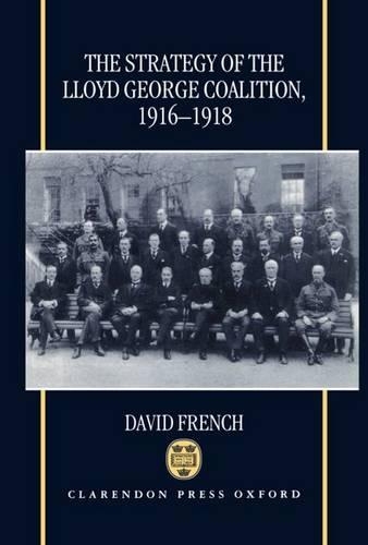 The Strategy of the Lloyd George Coalition, 1916-1918: (English)
