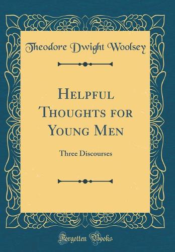 Helpful Thoughts for Young Men: Three Discourses (Classic Reprint)