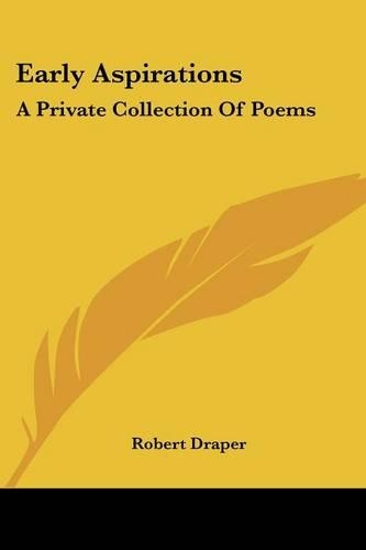 Early Aspirations: A Private Collection Of Poems(English)