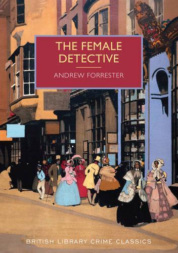 The Female Detective: The Original Lady Detective, 1864(British Library Crime Classics)