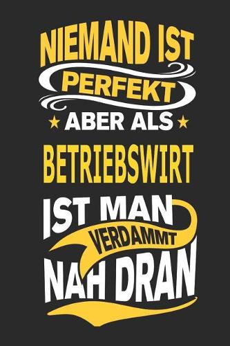 Niemand Ist Perfekt Aber ALS Betriebswirt Ist Man Verdammt Nah Dran: Notizbuch, Notizblock, Geburtstag Geschenk Buch Mit 110 Linierten Seiten