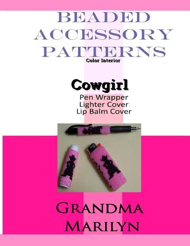 Beaded Accessory Patterns: Cowgirl Pen Wrap, Lip Balm Cover, and Lighter Cover(5 Beaded Accessory Patterns-Color)