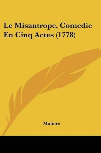 Le Misantrope, Comedie En Cinq Actes (1778)