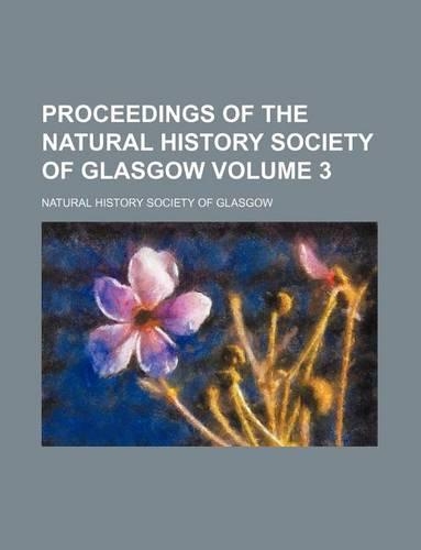 Proceedings of the Natural History Society of Glasgow Volume 3