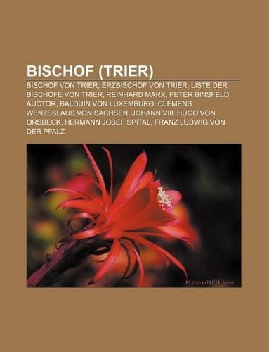 Bischof (Trier): Bischof Von Trier, Erzbischof Von Trier, Liste Der Bischofe Von Trier, Reinhard Marx, Peter Binsfeld, Auctor(German)