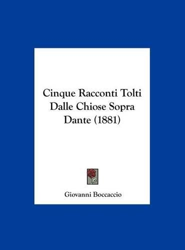 Cinque Racconti Tolti Dalle Chiose Sopra Dante (1881): (Italian)