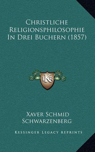 Christliche Religionsphilosophie in Drei Buchern (1857)