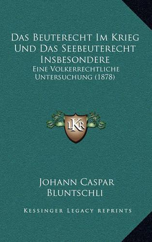Das Beuterecht Im Krieg Und Das Seebeuterecht Insbesondere