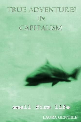 True Adventures In Capitalism: Small Firm Life