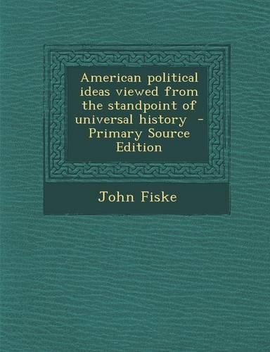 American Political Ideas Viewed from the Standpoint of Universal History - Primary Source Edition