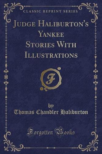 Judge Haliburton's Yankee Stories with Illustrations (Classic Reprint)