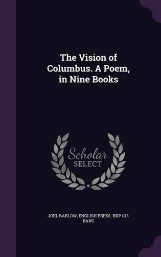 The Vision of Columbus. A Poem, in Nine Books: (English)