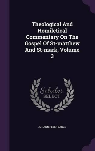 Theological And Homiletical Commentary On The Gospel Of St-matthew And St-mark, Volume 3