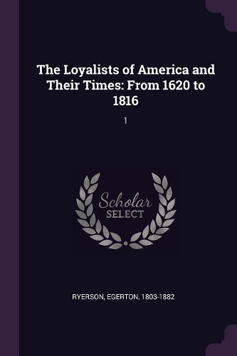 The Loyalists of America and Their Times