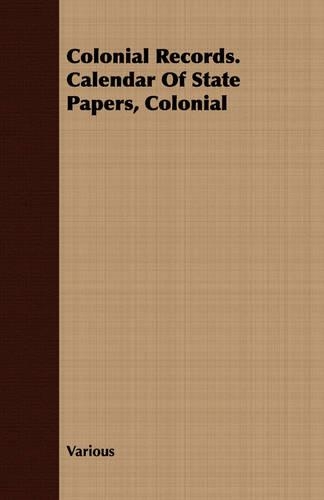 Colonial Records. Calendar Of State Papers, Colonial: (English)
