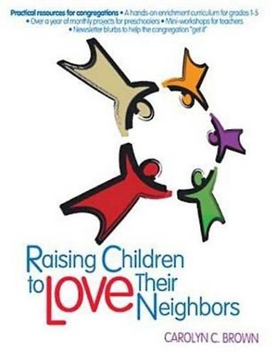 Raising Children to Love Their Neighbors: Practical Resources for Congregations