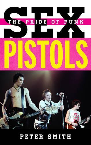 Sex Pistols: The Pride of Punk(Tempo: A Rowman & Littlefield Music Rock, Pop, and Culture)