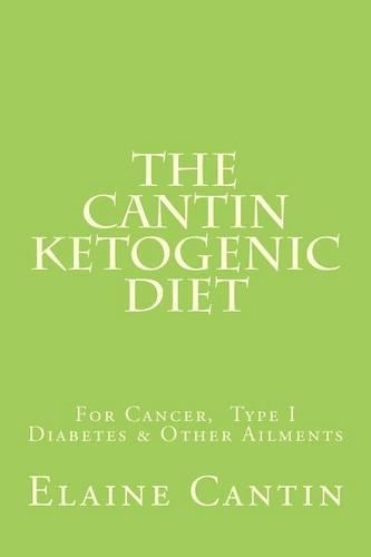 Cantin Ketogenic Diet: For Cancer, Type 1 & 2 Diabetes, Epilepsy & Other Ailments(English)