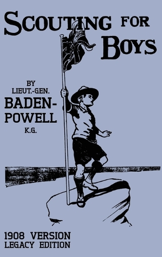 Scouting For Boys 1908 Version (Legacy Edition): The Original First Handbook That Started The Global Boy Scout Movement(18 Library of American Outdoors Classics)