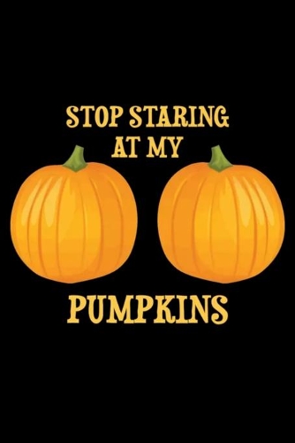 Stop Staring at my Pumpkins