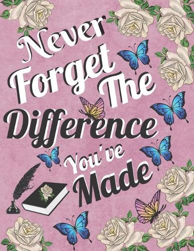 Never Forget The Difference You've Made