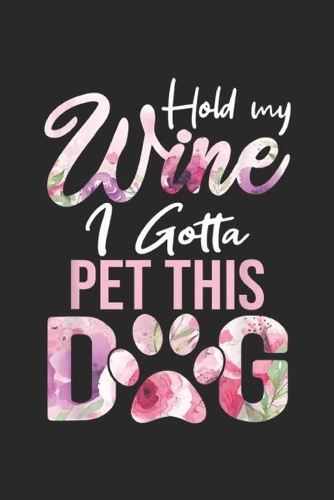 Hold My Wine I Gotta Pet This Dog