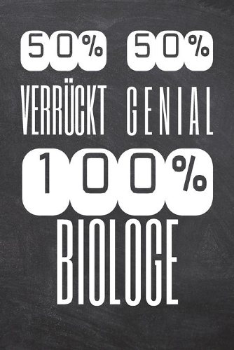 50% Verrückt 50% Genial 100% Biologe