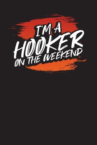 I'm A Hooker On The Weekend