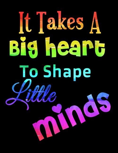 It Takes A Big Heart To Shape Little Minds