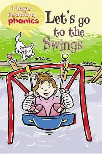 I Love Reading Phonics Level 2: Let's Go to the Swings: (I Love Reading Phonics)