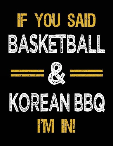 If You Said Basketball & Korean BBQ I'm In: Basketball Sketch Books For Kids
