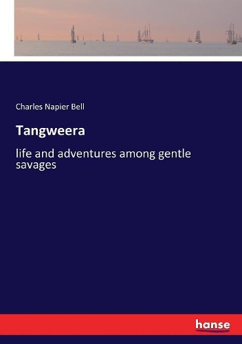 Tangweera: life and adventures among gentle savages