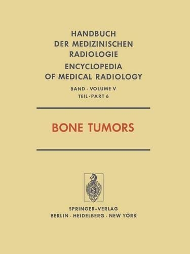Bone Tumors: (Röntgendiagnostik der Skeleterkrankungen / Diseases of the Skeletal System (Roentgen Diagnosis))