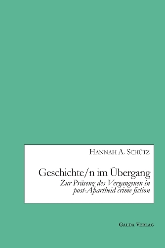 Geschichte/n im Übergang: Zur Präsenz des Vergangenen in post-Apartheid crime fiction