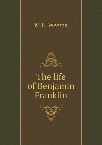 The life of Benjamin Franklin