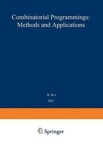Combinatorial Programming: Methods and Applications: Proceedings of the NATO Advanced Study Institute held at the Palais des Congrès, Versailles, France, 2–13 September, 1974(19 NATO Science Series C)