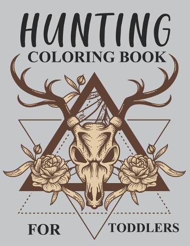 Hunting Coloring Book For Toddlers: Hunting Coloring Book For Adults