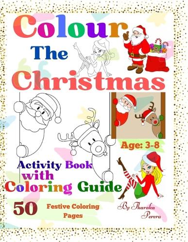 Color the Christmas.: 50 Festive Coloring Pages with Coloring Guides for Future Creatives of Ages 3-8. A Festive Coloring Adventure. [Supreme Quality](Coloring the Christmas.)