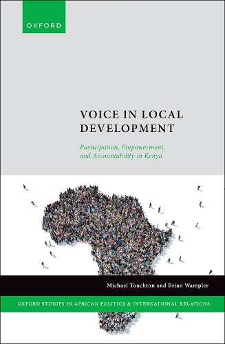 Voice in Local Development: Participation, Empowerment, and Accountability in Kenya(Oxford Studies in African Politics and International Relations)