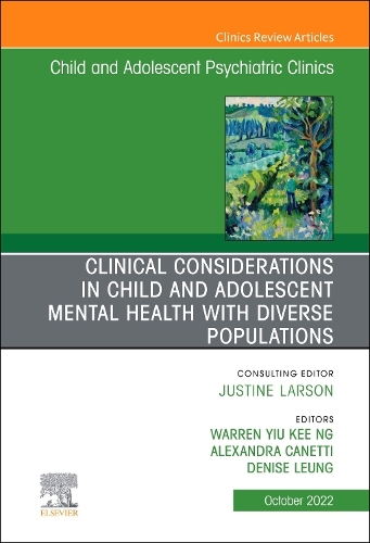 Clinical Considerations in Child and Adolescent Mental Health with Diverse Populations, An Issue of Child And Adolescent Psychiatric Clinics of North America