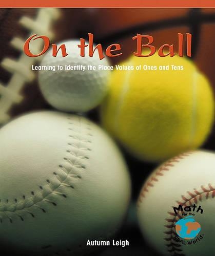 On the Ball: Learning to Identify the Place Values of Ones and Tens(Math for the Real World: Early Emergent)