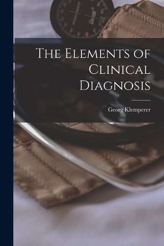 The Elements of Clinical Diagnosis
