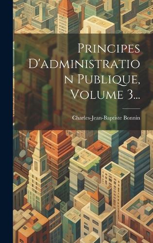 Principes D'administration Publique, Volume 3...